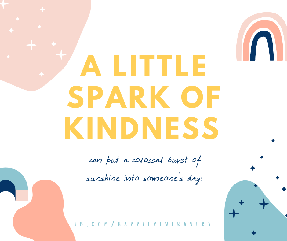 A little spark of kindness can put a colossal burst of sunshine into someone’s day!